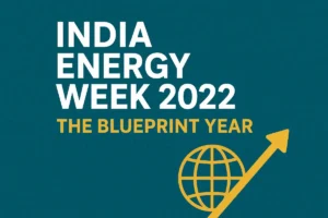 India Energy Week 2022: The Blueprint Year